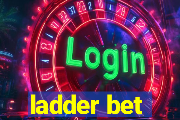 ladder bet