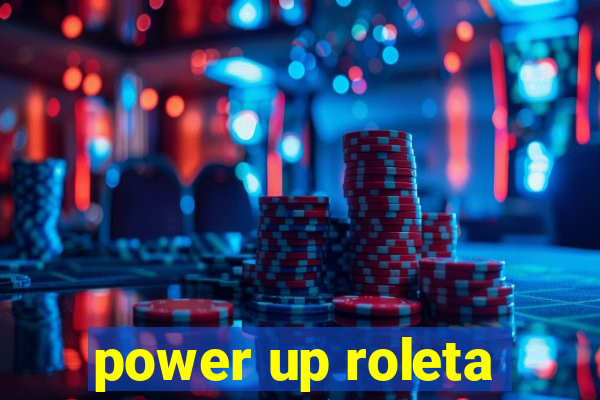 power up roleta