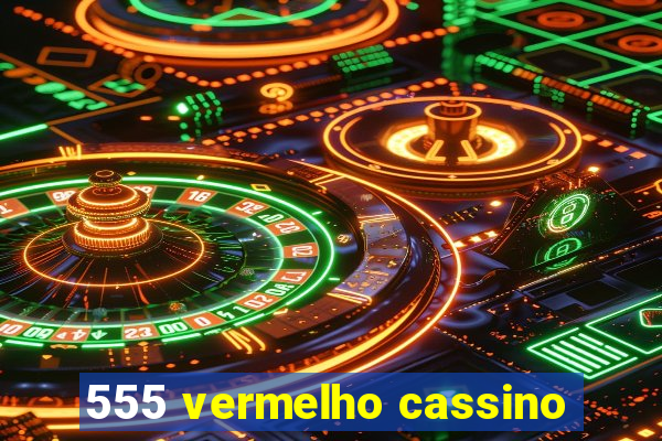 555 vermelho cassino