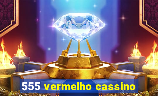 555 vermelho cassino