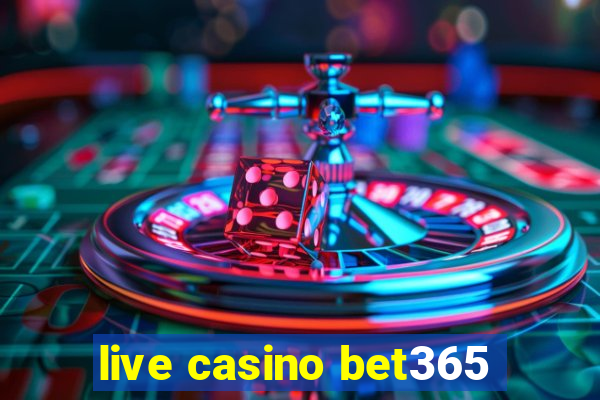 live casino bet365