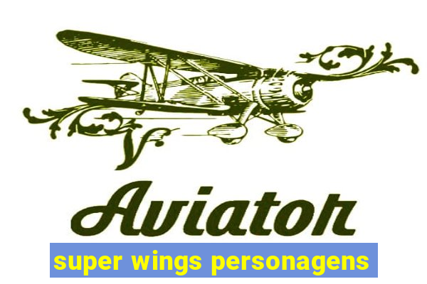 super wings personagens