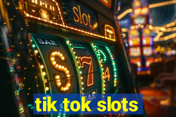 tik tok slots