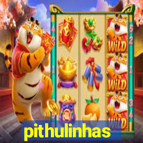 pithulinhas