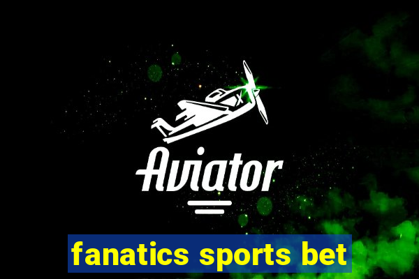 fanatics sports bet