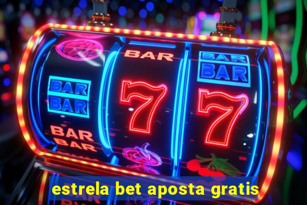 estrela bet aposta gratis