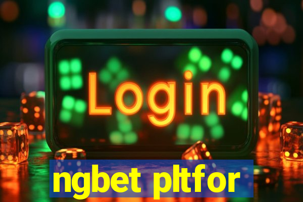 ngbet pltfor