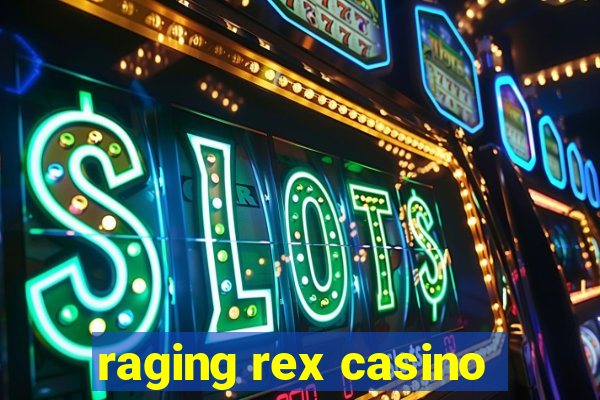 raging rex casino