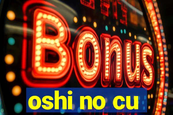 oshi no cu