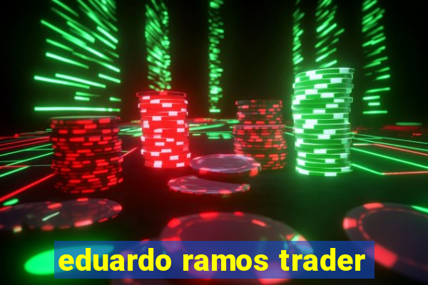 eduardo ramos trader