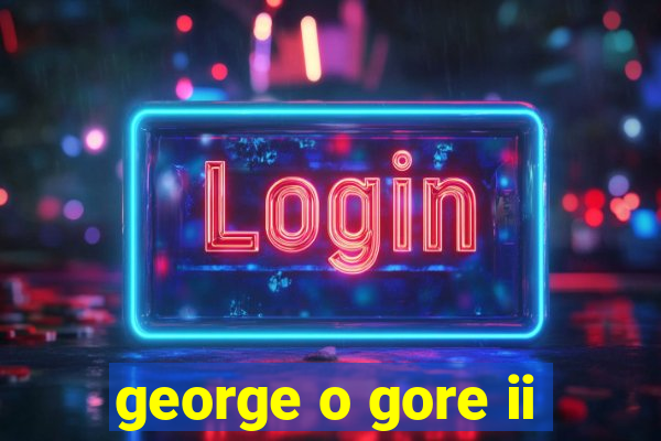 george o gore ii