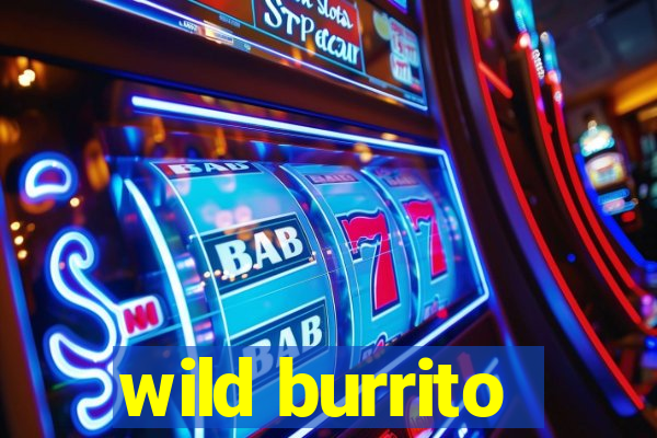 wild burrito