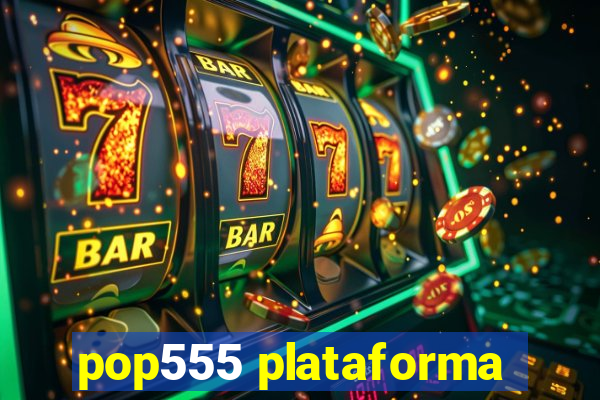 pop555 plataforma