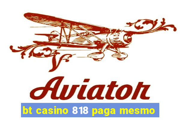 bt casino 818 paga mesmo