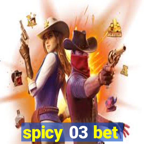 spicy 03 bet