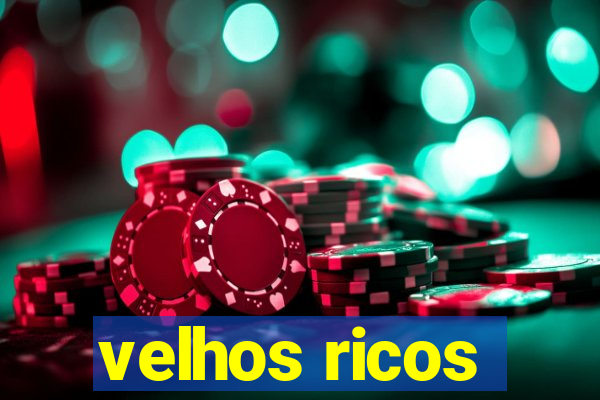 velhos ricos