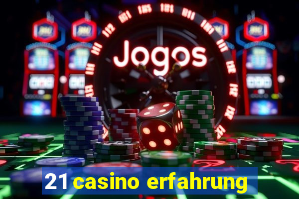 21 casino erfahrung