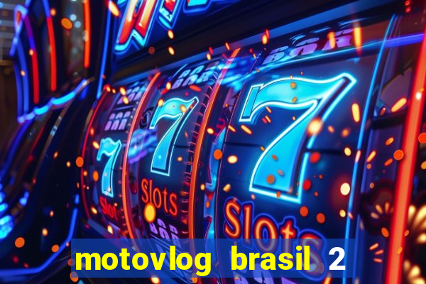 motovlog brasil 2 dinheiro infinito