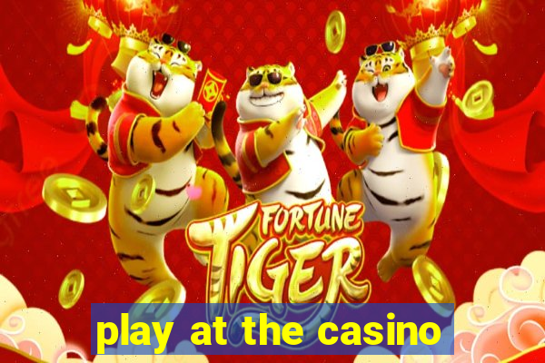 play at the casino