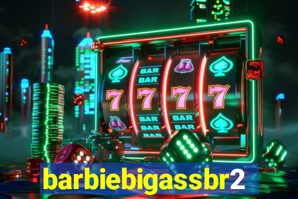 barbiebigassbr2