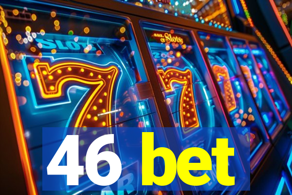 46 bet