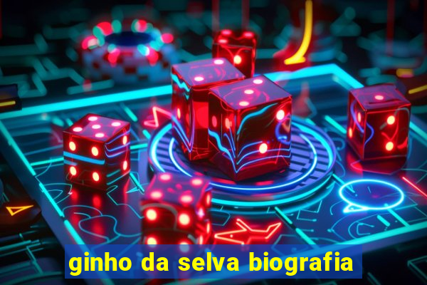 ginho da selva biografia