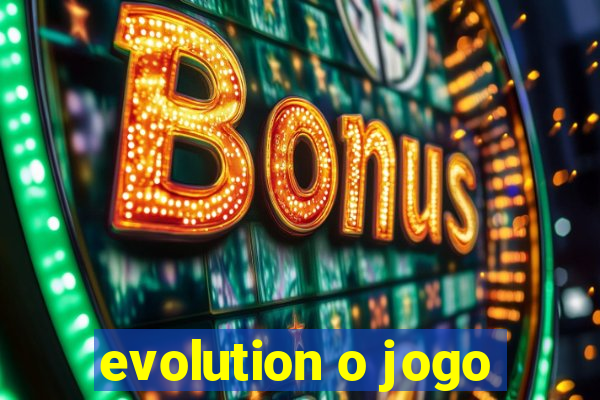 evolution o jogo