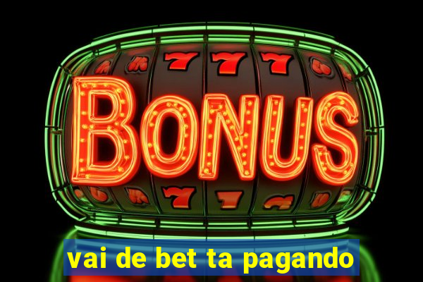 vai de bet ta pagando