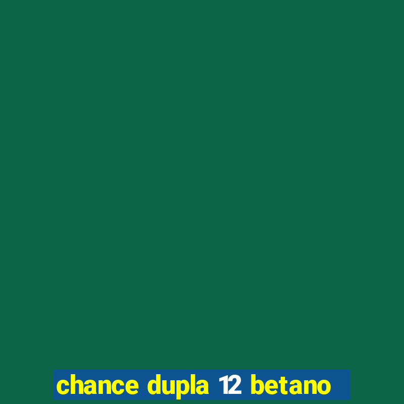 chance dupla 12 betano