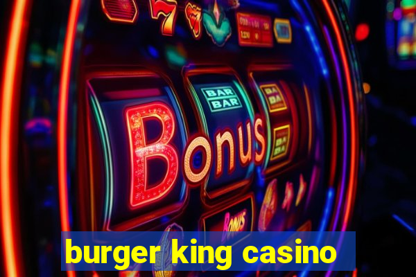 burger king casino