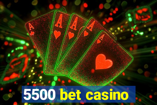 5500 bet casino