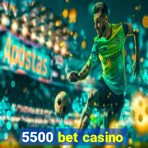 5500 bet casino