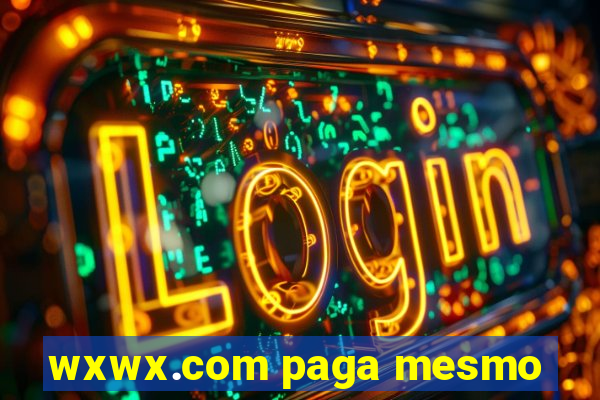 wxwx.com paga mesmo