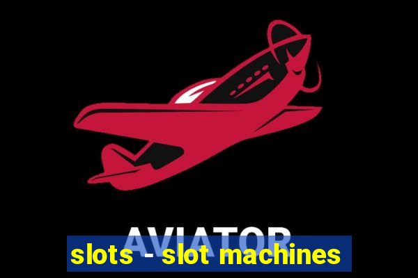 slots - slot machines