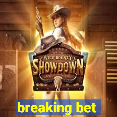 breaking bet