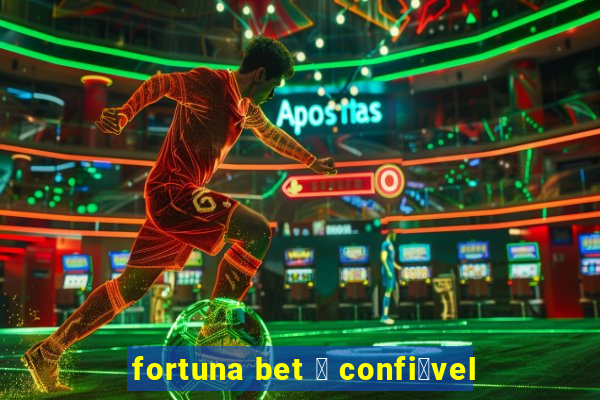 fortuna bet 茅 confi谩vel