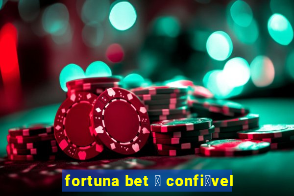 fortuna bet 茅 confi谩vel