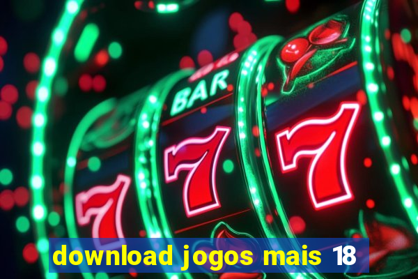 download jogos mais 18