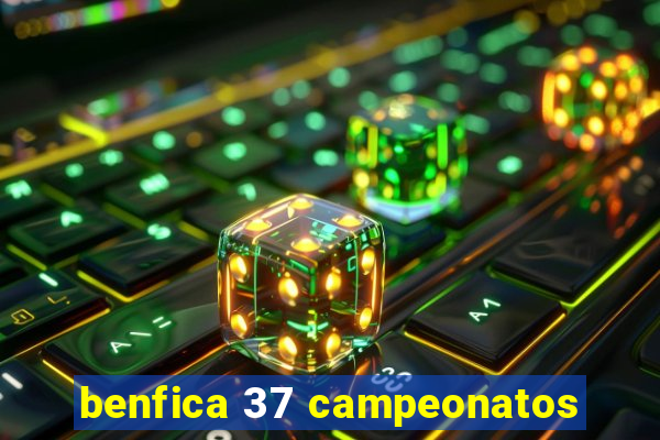 benfica 37 campeonatos