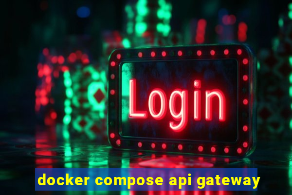 docker compose api gateway