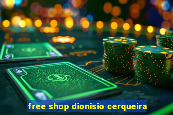 free shop dionisio cerqueira