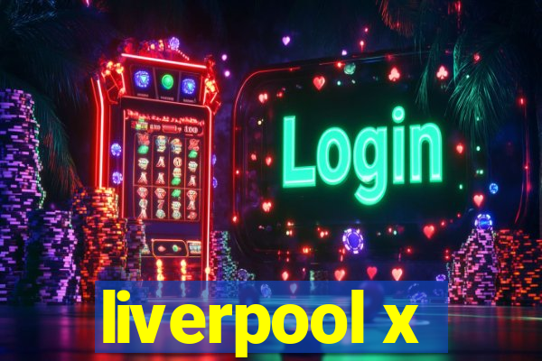 liverpool x