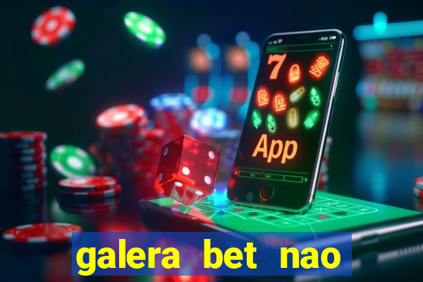 galera bet nao consigo sacar