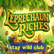 stay wild club