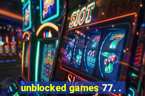 unblocked games 77. .