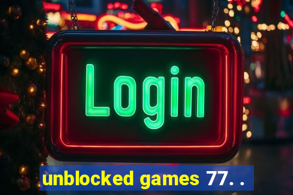 unblocked games 77. .