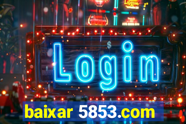 baixar 5853.com