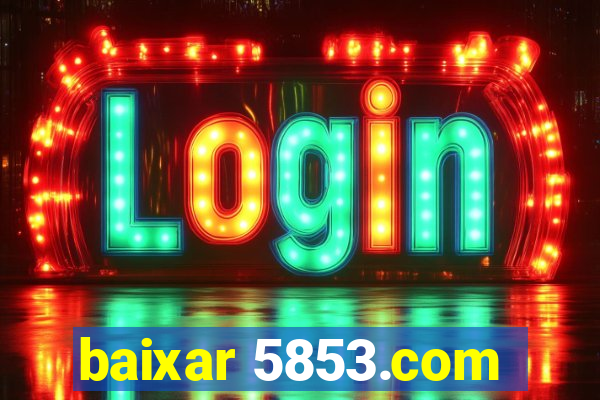 baixar 5853.com