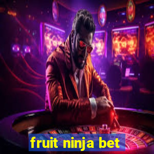 fruit ninja bet