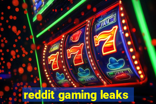 reddit gaming leaks